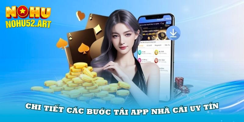 Chi tiết các bước tải app đơn giản, an toàn cho mọi hội viên