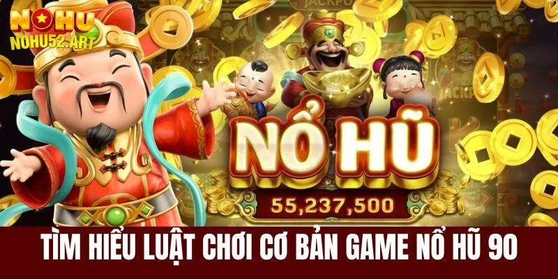Luật chơi nổ hũ 90